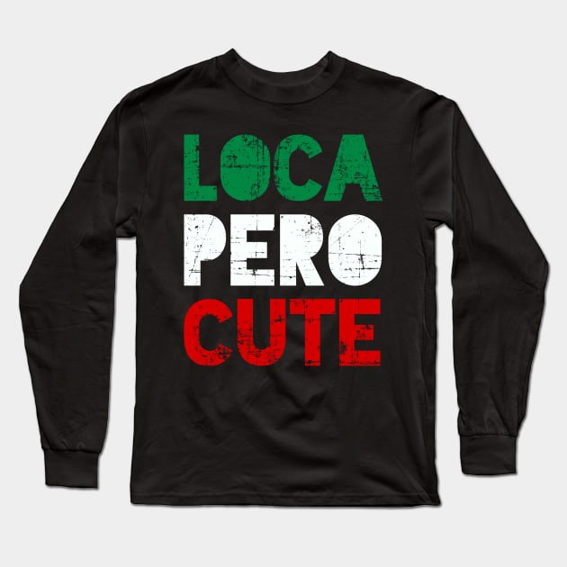 Loca Pero Cute - Mexican design Long Sleeve T-Shirt by verde